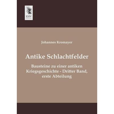 Antike Schlachtfelder, Taschenbuch von Johannes Kromayer, EHV-History, 978-3-95564-632-5