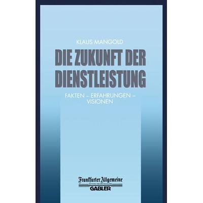 Die Zukunft der Dienstleistung, Taschenbuch von , Betriebswirtschaftlicher Verlag Gabler, 978-3-322-89987-3