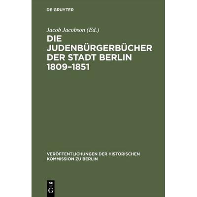 Die Judenbürgerbücher der Stadt Berlin 1809–1851, Gebundene Ausgabe von , De Gruyter, 978-3-11-000448-9