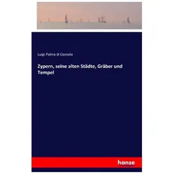 Zypern, seine alten Städte, Gräber und Tempel, Ratgeber von Luigi Palma di Cesnola