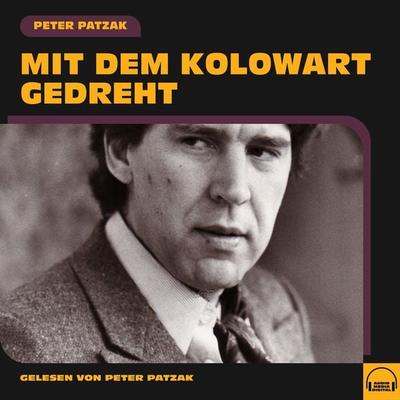 Mit dem Kolowart gedreht - Peter Patzak, Audio, 9783991581147