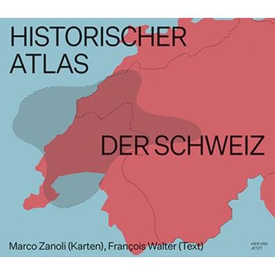 Historischer Atlas der Schweiz, Paperback von Marco Zanoli,François Walter, Hier und Jetzt, 978-3-03919-542-8