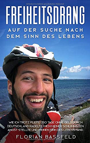 Florian Bassfeld - Freiheitsdrang: Auf der Suche nach dem Sinn des Lebens: Wie ich trotz Pleite 250 Tage ohne Geld durch Deutschland radelte, mich meiner schlimmsten Angst stellte und meinen Sinn des Lebens fand. - Preis vom 09.10.2026 07:28:09 h
