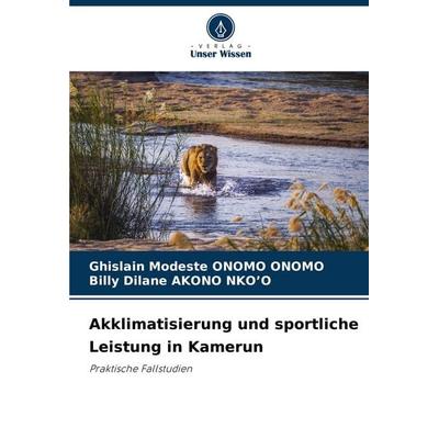 Akklimatisierung und sportliche Leistung in Kamerun, Taschenbuch von Ghislain Modeste ONOMO ONOMO,Billy Dilane AKONO NKO'O; Verlag Unser Wissen,