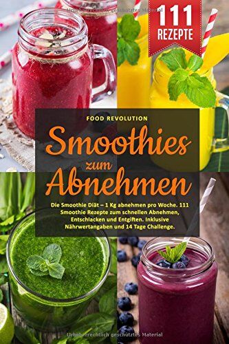 Food Revolution - Smoothies zum Abnehmen: Die Smoothie Diät – 1 Kg abnehmen pro Woche. 111 Smoothie Rezepte zum schnellen Abnehmen, Entschlacken und Entgiften. Inklusive Nährwertangaben und 14 Tage Challenge. - Preis vom 05.10.2026 03:47:11 h