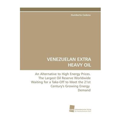 Venezuelan Extra Heavy Oil, Taschenbuch von Humberto Cedeno, Südwestdeutscher Verlag für Hochschulschriften, 978-3-8381-0886-5