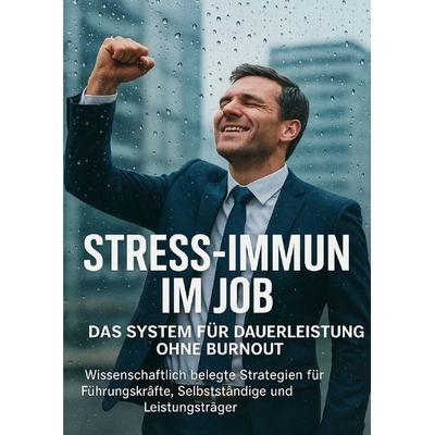Stress-Immun im Job: Das System für Dauerleistung ohne Burnout, Taschenbuch von Anna-Lena Müller, Epubli, 978-3-565-12733-7