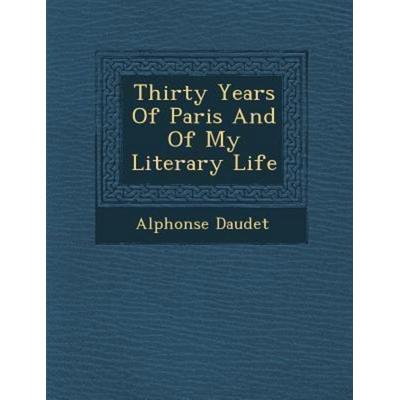 Thirty Years of Paris and of My Literary Life, von Alphonse Daudet, Saraswati Press, 978-1-288-14253-8