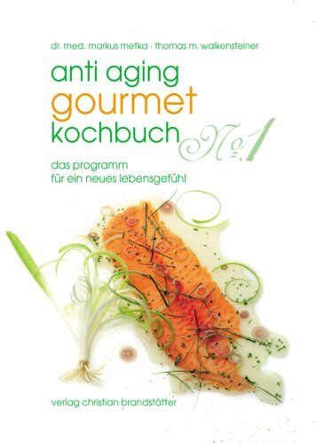 Markus Metka - Anti-Aging Gourmet Kochbuch No. 1. Das Programm für ein neues Lebensgefühl - Preis vom 01.10.2026 17:08:56 h