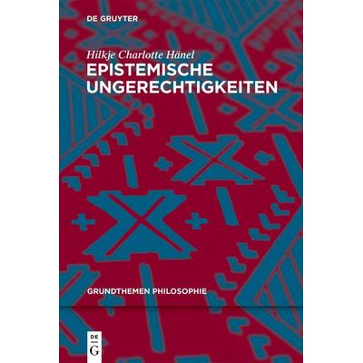 Epistemische Ungerechtigkeiten, Taschenbuch von Hilkje Charlotte Hänel, De Gruyter, 978-3-11-075973-0