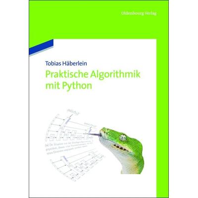 Praktische Algorithmik mit Python, Gebundene Ausgabe von Tobias Häberlein, De Gruyter Oldenbourg, 978-3-486-71390-9