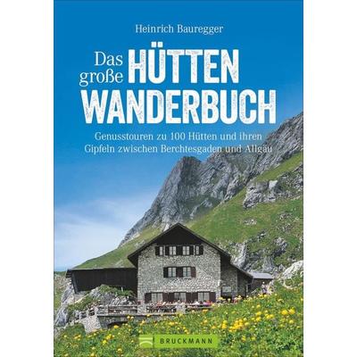 Das große Hüttenwanderbuch, Taschenbuch von Heinrich Bauregger, Bruckmann, 978-3-7343-0928-1