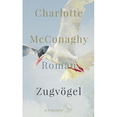 Zugvögel, Gebundene Ausgabe von Charlotte McConaghy, S. Fischer Verlag