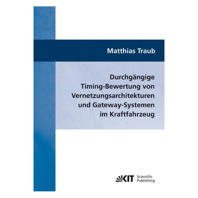 KIT Scientific Publishing Durchgängige Timing-Bewertung von Vernetzungsarchitekturen und Gateway-Systemen im Kraftfahrzeug (Deutsch, Softcover, Matthias Traub) (55394782)