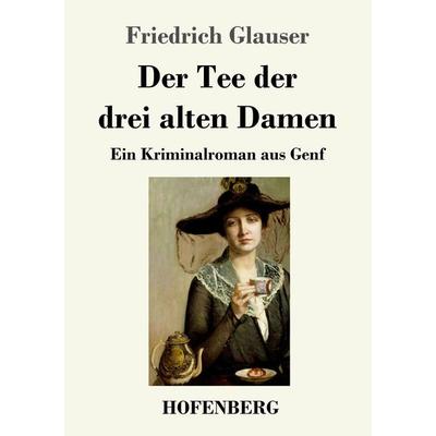 Der Tee der drei alten Damen, Taschenbuch von Friedrich Glauser, Hofenberg, 978-3-7437-2369-6