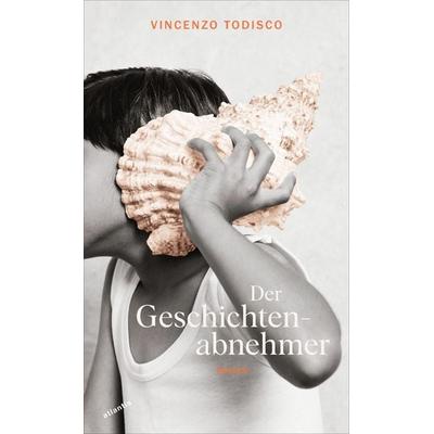 Der Geschichtenabnehmer, Gebundene Ausgabe von Vincenzo Todisco, Atlantis Literatur, 978-3-7152-5041-0
