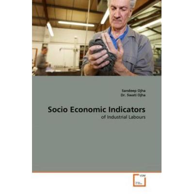 Ojha, S: Socio Economic Indicators, Taschenbuch von Sandeep Ojha,Swati Ojha, VDM, 978-3-639-30702-3