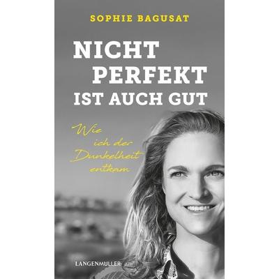 Nicht perfekt ist auch gut, Gebundene Ausgabe von Sophie Bagusat, Langen-Müller, 978-3-7844-3601-2