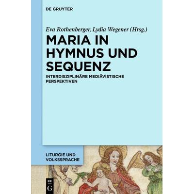Maria in Hymnus und Sequenz, Gebundene Ausgabe von , De Gruyter, 978-3-11-047536-4