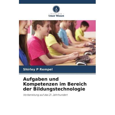 Aufgaben und Kompetenzen im Bereich der Bildungstechnologie, Taschenbuch von Shirley P. Rempel, Verlag Unser Wissen