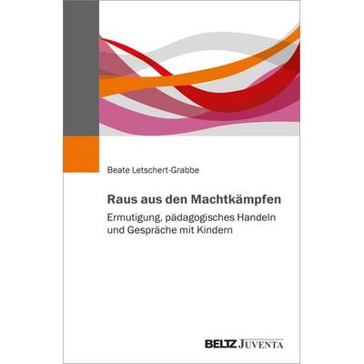 Raus aus den Machtkämpfen, Taschenbuch von Beate Letschert-Grabbe, Juventa Verlag ein Imprint der Beltz Verlagsgruppe GmbH & Co. KG, 978-3-7799-6729-3