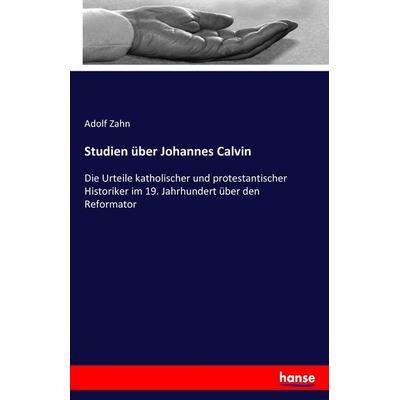 Studien über Johannes Calvin, Taschenbuch von Adolf Zahn, Hansebooks, 978-3-7434-1259-0