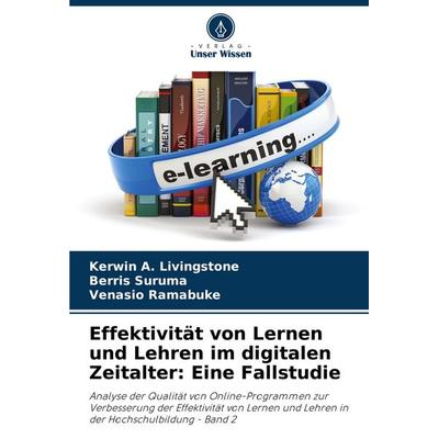 Effektivität von Lernen und Lehren im digitalen Zeitalter: Eine Fallstudie, Taschenbuch von Kerwin A. Livingstone,Berris Suruma,Venasio Ramabuke,
