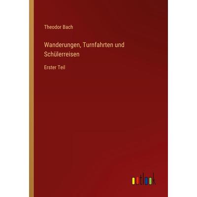 Wanderungen, Turnfahrten und Schülerreisen, Taschenbuch von Theodor Bach, Outlook, 978-3-368-42722-1