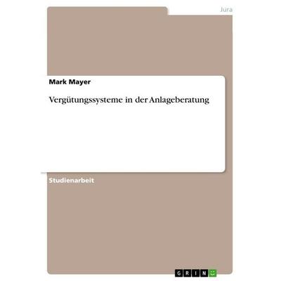 Vergütungssysteme in der Anlageberatung, Taschenbuch von Mark Mayer, GRIN, 978-3-656-68517-3