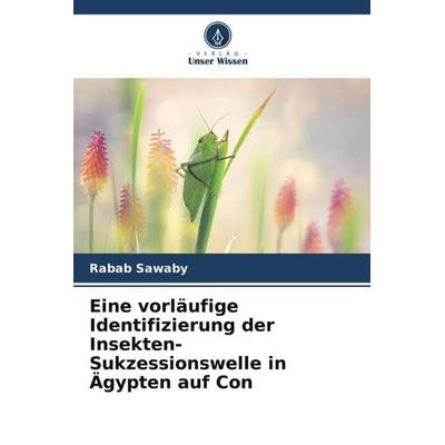 Eine vorläufige Identifizierung der Insekten-Sukzessionswelle in Ägypten auf Con, Taschenbuch von Rabab Sawaby, Verlag Unser Wissen, 978-620-6-42716-2