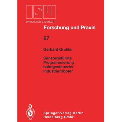 Sensorgeführte Programmierung bahngesteuerter Industrieroboter, Taschenbuch von Gerhard Gruhler, Springer Berlin, 978-3-540-18325-9