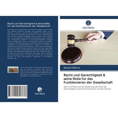 Recht und Gerechtigkeit & seine Rolle für das Funktionieren der Gesellschaft, Taschenbuch von Kemal Yildirim, Verlag Unser Wissen, 978-620-2-82783-6