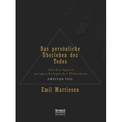 Mattiesen, E: Das persönliche Überleben des Todes, Bd. 2, Gebundene Ausgabe von Emil Mattiesen, Severus Verlag, 978-3-86347-538-3