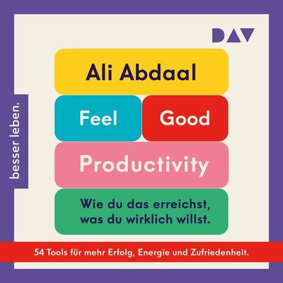 Feel-Good Productivity. Produktiv sein ohne Stress – und mehr vom Leben haben - Ali Abdaal, Audio, 9783742431349