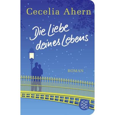 Die Liebe deines Lebens, Gebundene Ausgabe von Cecelia Ahern, Fischer Taschenbuch Verlag