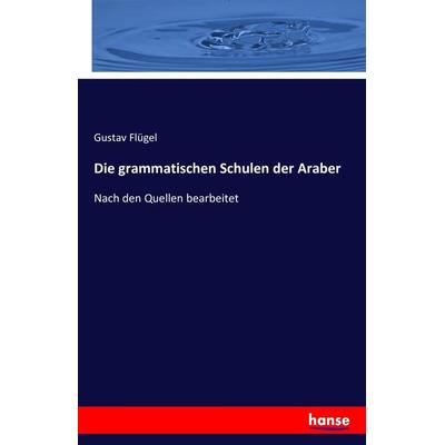 Die grammatischen Schulen der Araber, Taschenbuch von Gustav Flügel, Hansebooks, 978-3-7428-6593-9