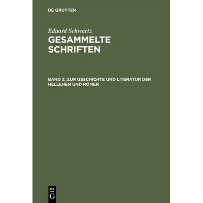 Zur Geschichte und Literatur der Hellenen und Römer, Gebundene Ausgabe von Eduard Schwartz, De Gruyter, 978-3-11-002523-1