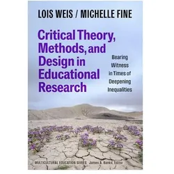 Critical Theory, Methods, and Design in Educational Research, Fachbücher von Michelle Fine, Lois Weis