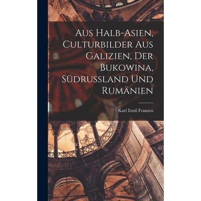 Aus Halb-Asien, Culturbilder Aus Galizien, Der Bukowina, Südrussland Und Rumänien, Gebundene Ausgabe von Karl Emil Franzos, British Library,