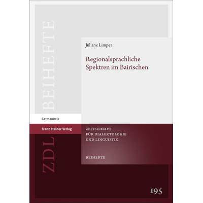 Regionalsprachliche Spektren im Bairischen, Gebundene Ausgabe von Juliane Limper, Franz Steiner Verlag, 978-3-515-13700-3