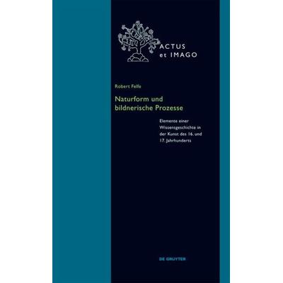 Naturform und bildnerische Prozesse, Gebundene Ausgabe von Robert Felfe, De Gruyter, 978-3-11-036455-2