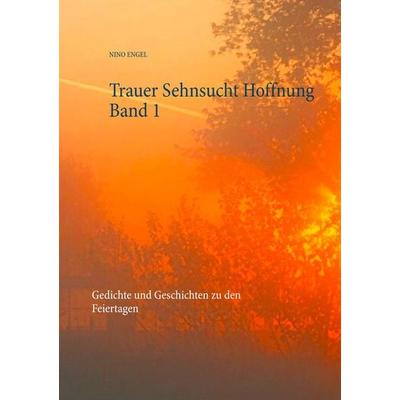 Trauer Sehnsucht Hoffnung, Taschenbuch von Nino Engel, BoD – Books on Demand, 978-3-7448-8171-5