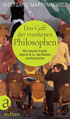 Wolfgang Martynkewicz - Das Café der trunkenen Philosophen: Wie Hannah Arendt, Adorno & Co. das Denken revolutionierten - Preis vom 18.10.2026 19:22:15 h