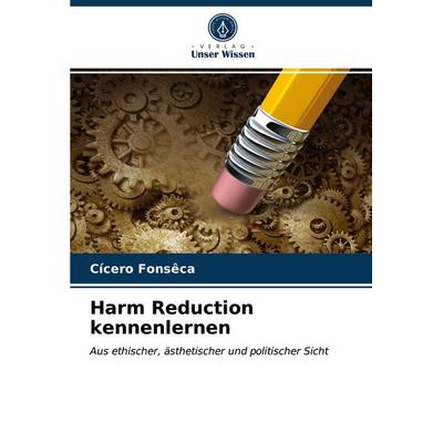 Harm Reduction kennenlernen, Taschenbuch von Cícero Fonsêca, Verlag Unser Wissen, 978-620-3-36377-7
