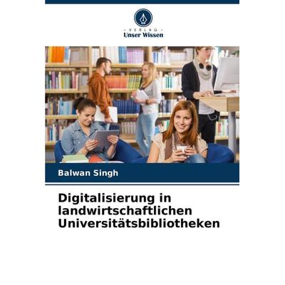 Digitalisierung in landwirtschaftlichen Universitätsbibliotheken, Taschenbuch von Balwan Singh, Verlag Unser Wissen, 978-620-8-14846-1