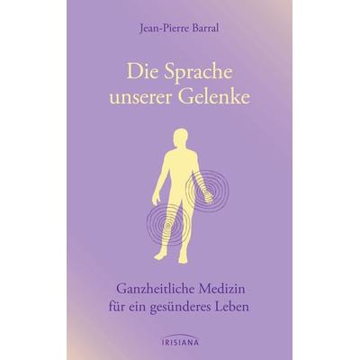 Die Sprache unserer Gelenke, Gebundene Ausgabe von Jean-Pierre Barral, Irisiana, 978-3-424-15228-9