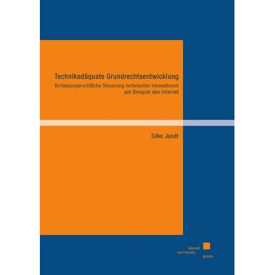 Technikadäquate Grundrechtsentwicklung, Taschenbuch von Silke Jandt, Kassel University Press, 978-3-7376-1046-9