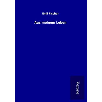 Aus meinem Leben, Gebundene Ausgabe von Emil Fischer, Bod