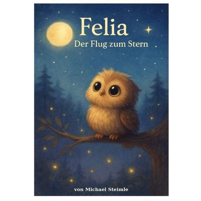 Felia - Der Flug zum Stern, Taschenbuch von Michael Steimle, Epubli, 978-3-565-05730-6