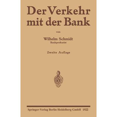 Der Verkehr mit der Bank, Taschenbuch von Wilhelm Schmidt, Springer Berlin, 978-3-662-24288-9